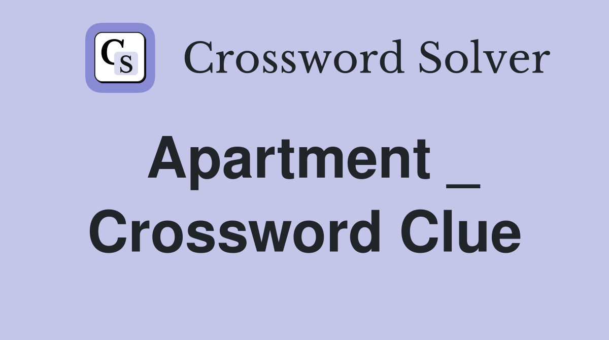 Apartment _ Crossword Clue Answers Crossword Solver